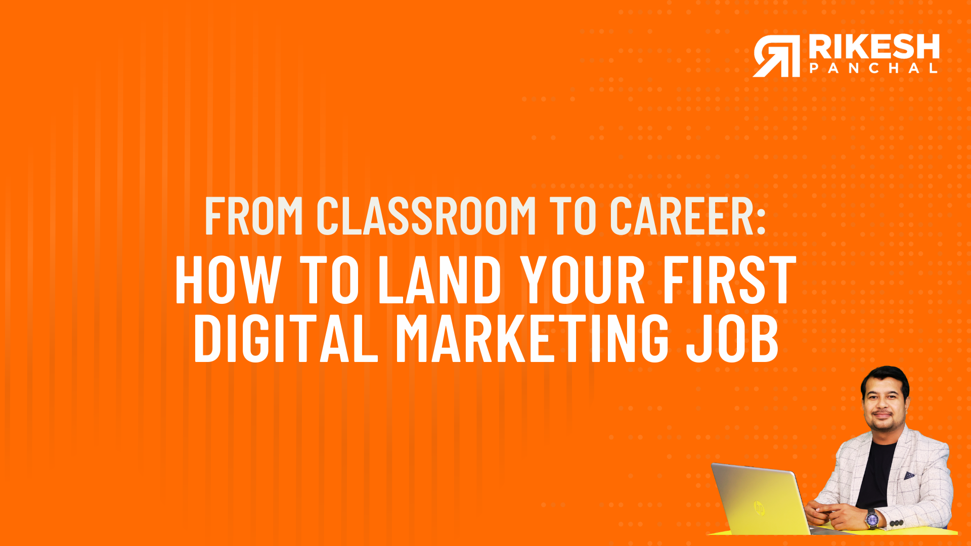 From Classroom to Career: How to Land Your First Digital Marketing Job