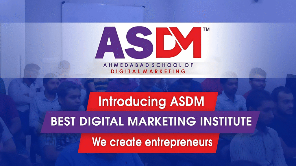 ASDM – Ahmedabad School of Digital Marketing promotional banner highlighting it as the best digital marketing institute with the tagline “We create entrepreneurs,” featuring students attending a session.